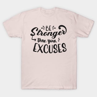 Be Stronger Than Your Excuses T-Shirt